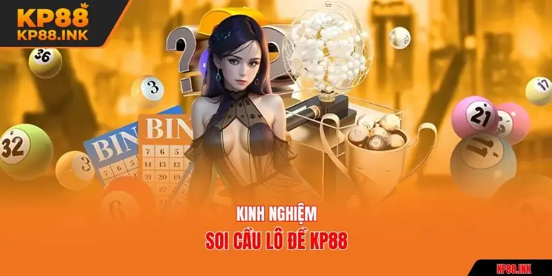 Kinh nghiệm soi cầu lô đề KP88