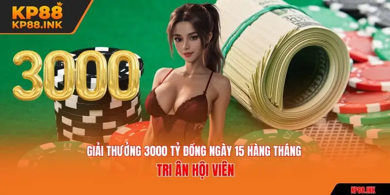 Giải thưởng 3000 tỷ đồng ngày 15 hàng tháng tri ân hội viên