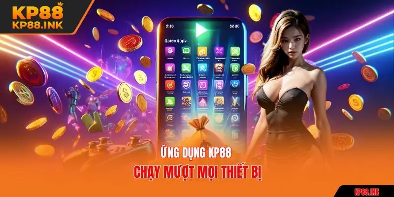 Ứng dụng KP88 chạy mượt mọi thiết bị